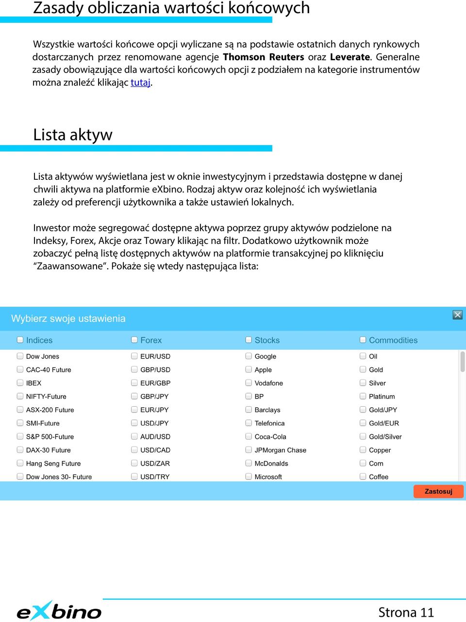 Lista aktyw Lista aktywów wyświetlana jest w oknie inwestycyjnym i przedstawia dostępne w danej chwili aktywa na platformie exbino.