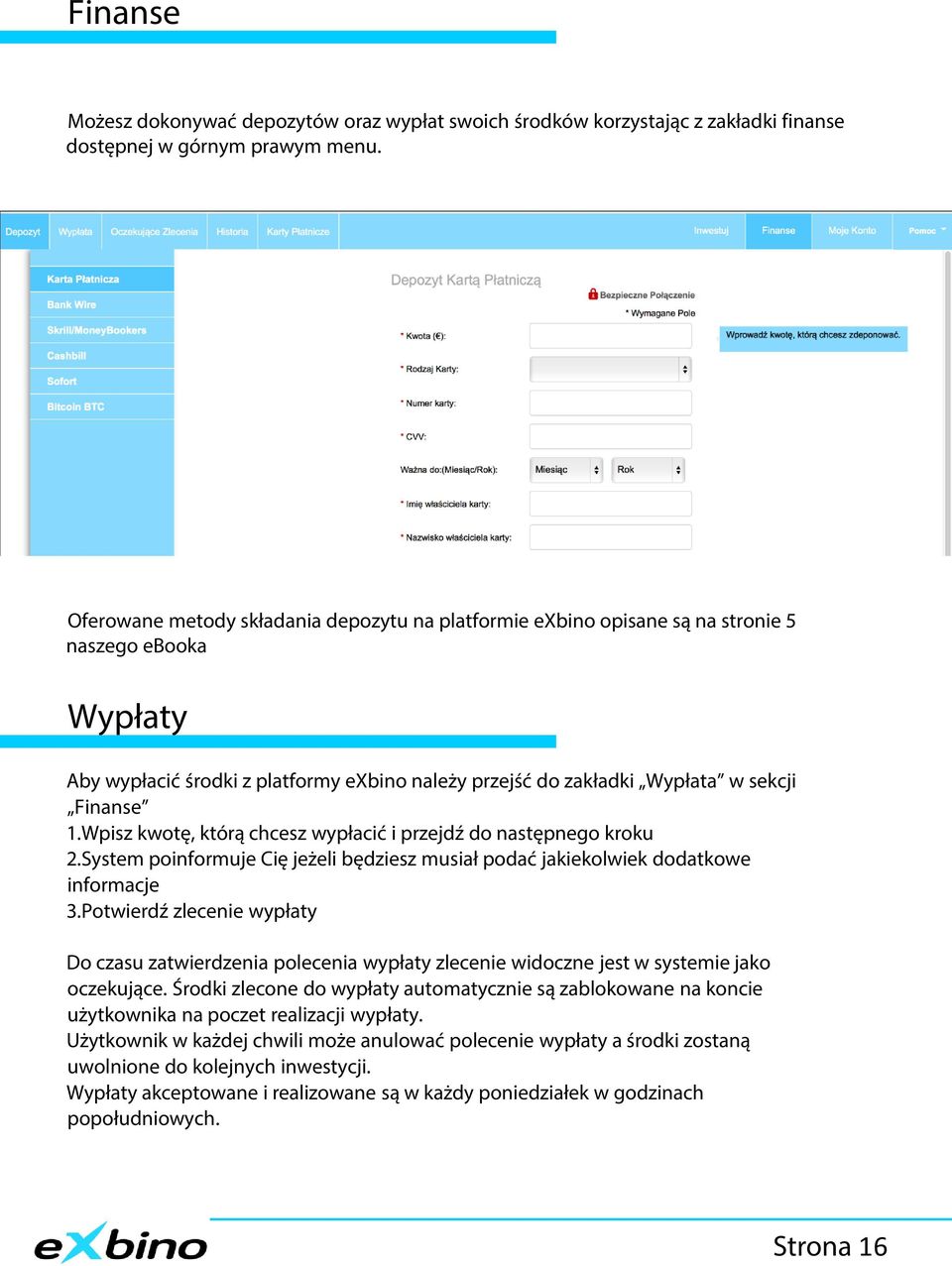 Wpisz kwotę, którą chcesz wypłacić i przejdź do następnego kroku 2.System poinformuje Cię jeżeli będziesz musiał podać jakiekolwiek dodatkowe informacje 3.