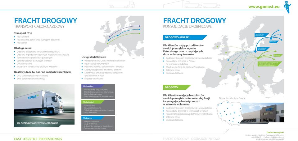 lokalnymi władzami Dostawy door-to-door na każdych warunkach: DDU (zakontraktowane w Europie) EXW (zakontraktowane w Rosji) Usługi dodatkowe: : Wystawianie TIR /C CMR / innych hdokumentów