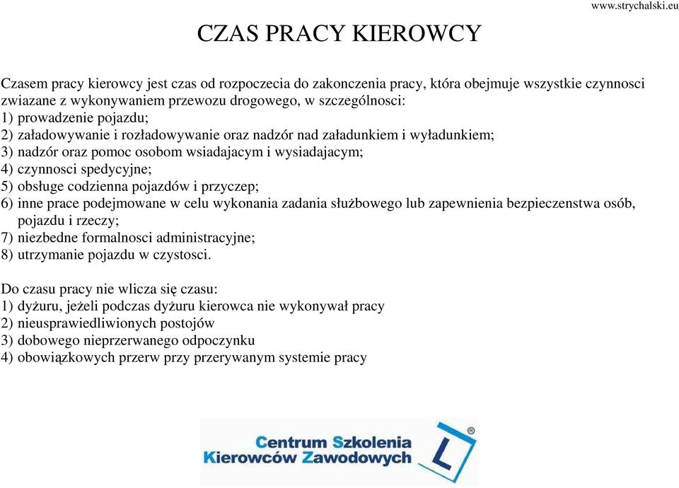 przyczep; 6) inne prace podejmowane w celu wykonania zadania słuŝbowego lub zapewnienia bezpieczenstwa osób, pojazdu i rzeczy; 7) niezbedne formalnosci administracyjne; 8) utrzymanie pojazdu w