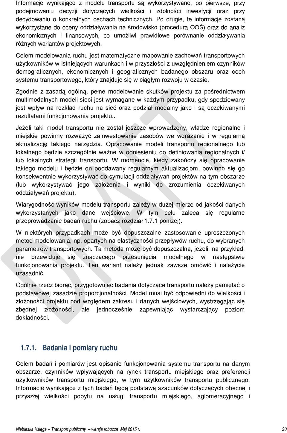 Po drugie, te informacje zostaną wykorzystane do oceny oddziaływania na środowisko (procedura OOŚ) oraz do analiz ekonomicznych i finansowych, co umożliwi prawidłowe porównanie oddziaływania różnych