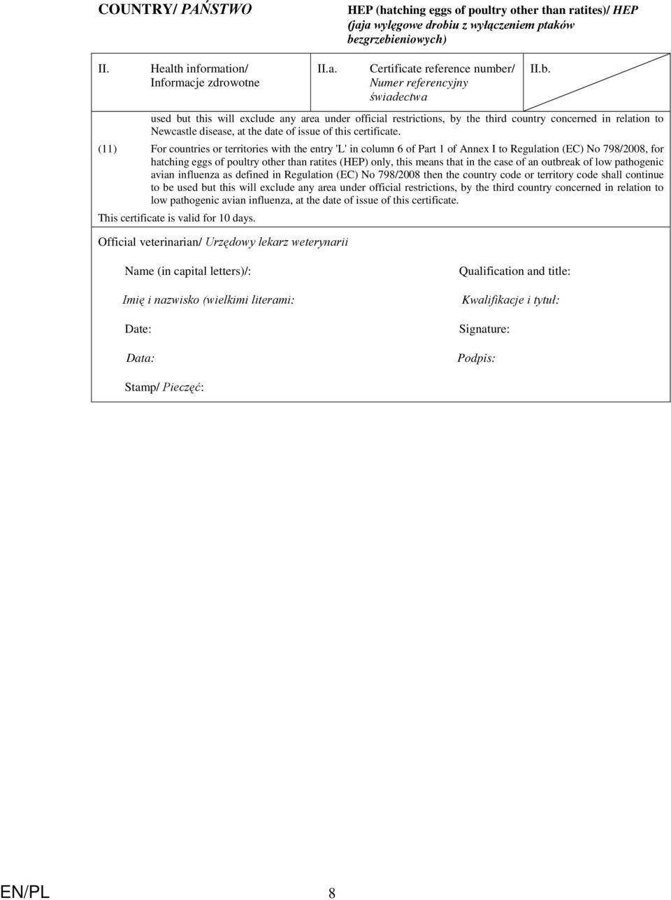 the case of an outbreak of low pathogenic avian influenza as defined in Regulation (EC) No 798/2008 then the country code or territory code shall continue to be used but this will exclude any area