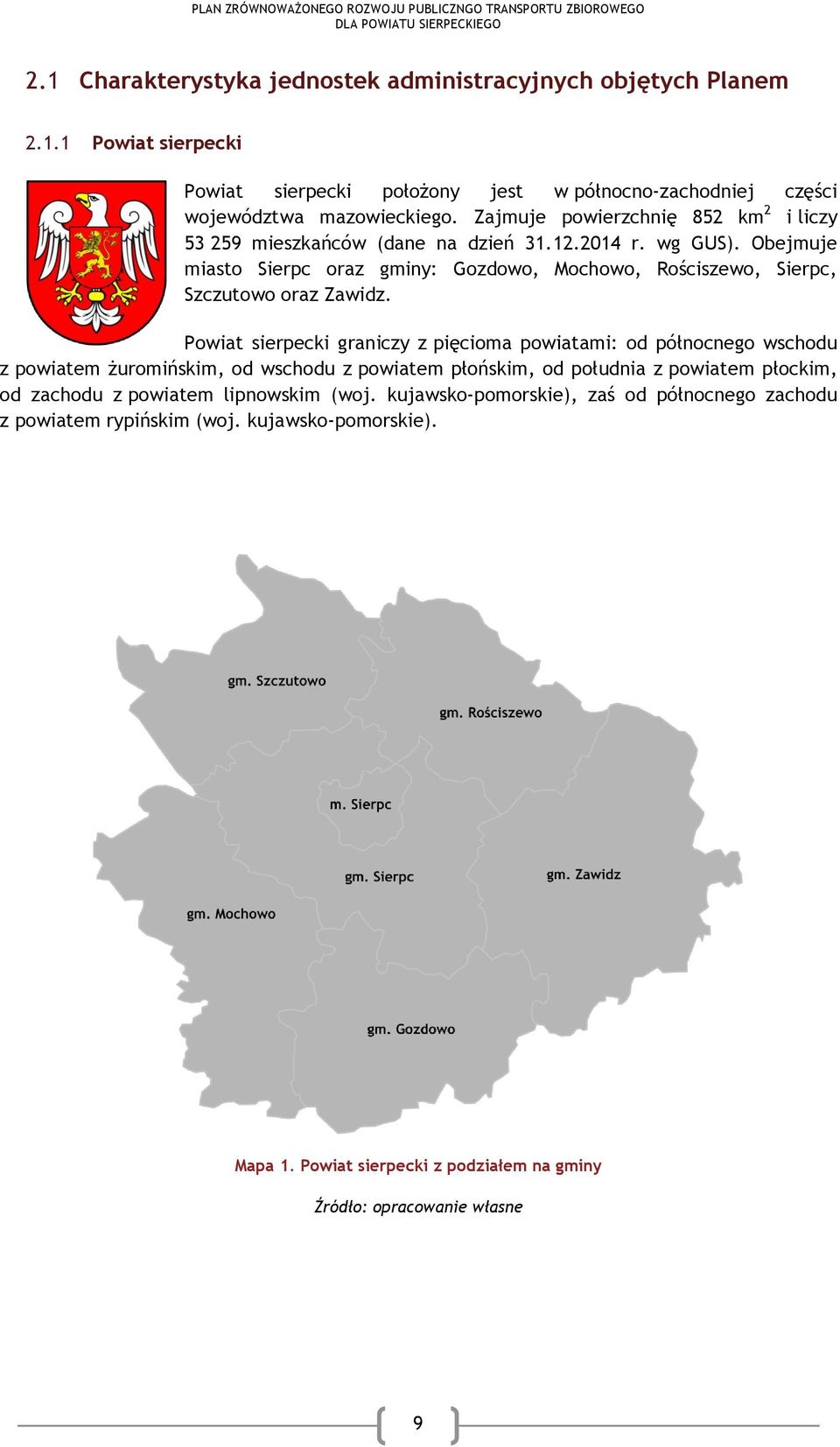 Obejmuje miasto Sierpc oraz gminy: Gozdowo, Mochowo, Rościszewo, Sierpc, Szczutowo oraz Zawidz.