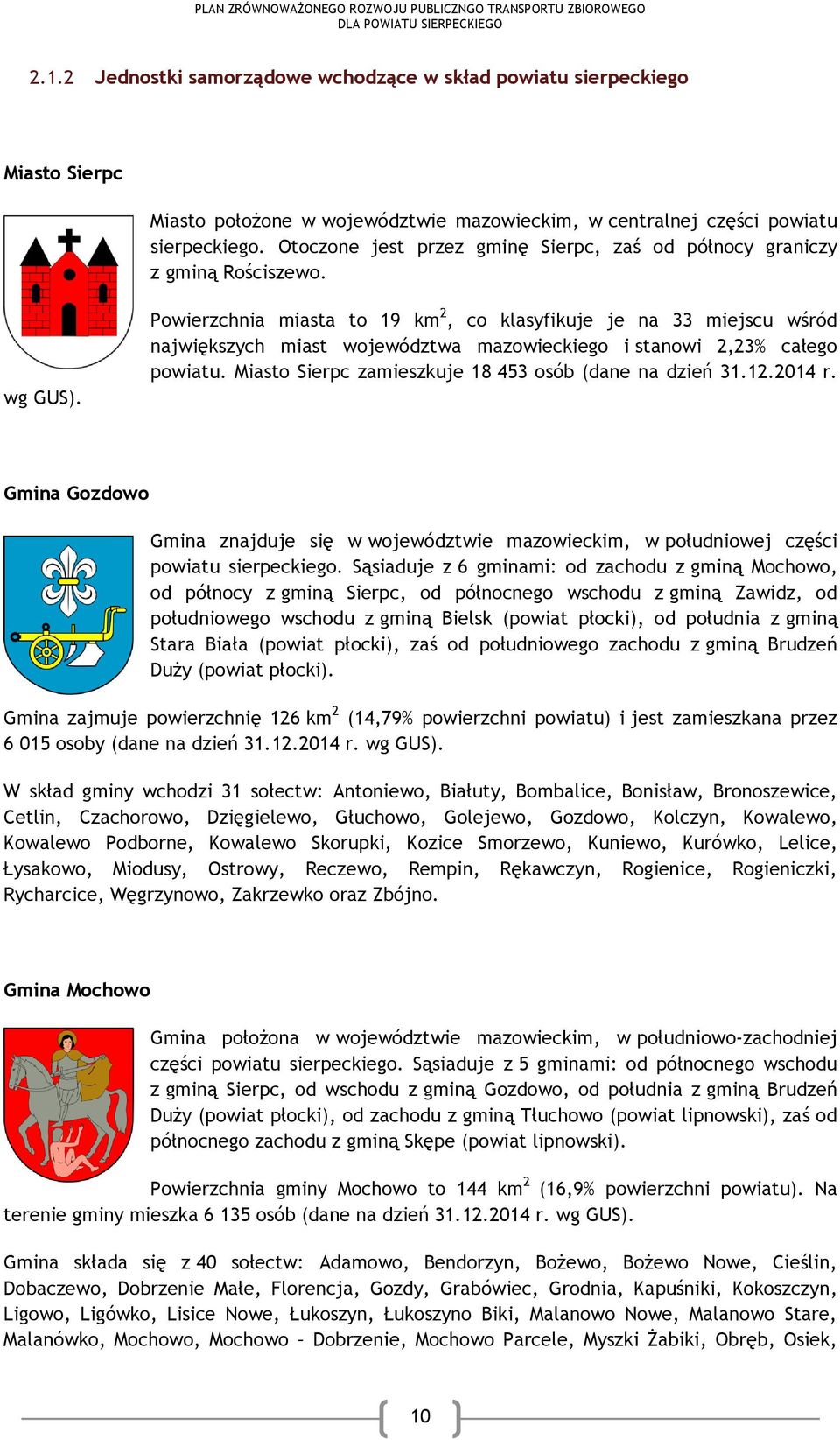 Powierzchnia miasta to 19 km 2, co klasyfikuje je na 33 miejscu wśród największych miast województwa mazowieckiego i stanowi 2,23% całego powiatu.