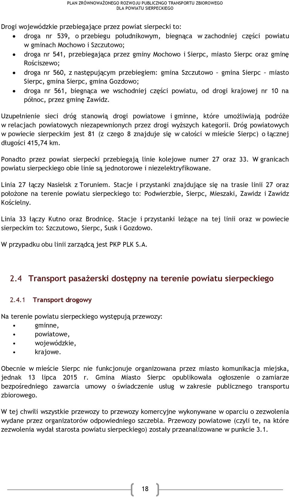 biegnąca we wschodniej części powiatu, od drogi krajowej nr 10 na północ, przez gminę Zawidz.
