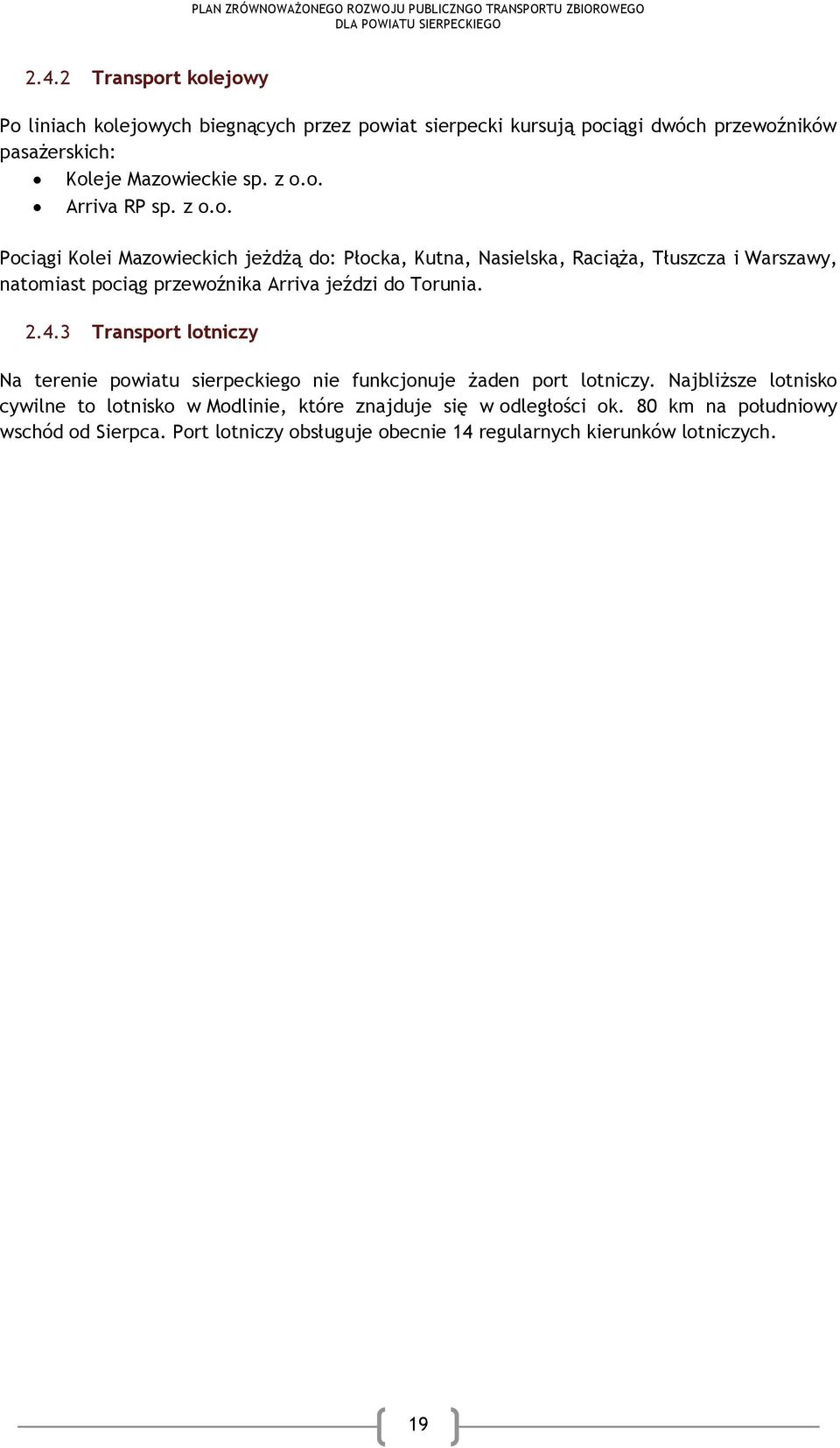 2.4.3 Transport lotniczy Na terenie powiatu sierpeckiego nie funkcjonuje żaden port lotniczy.