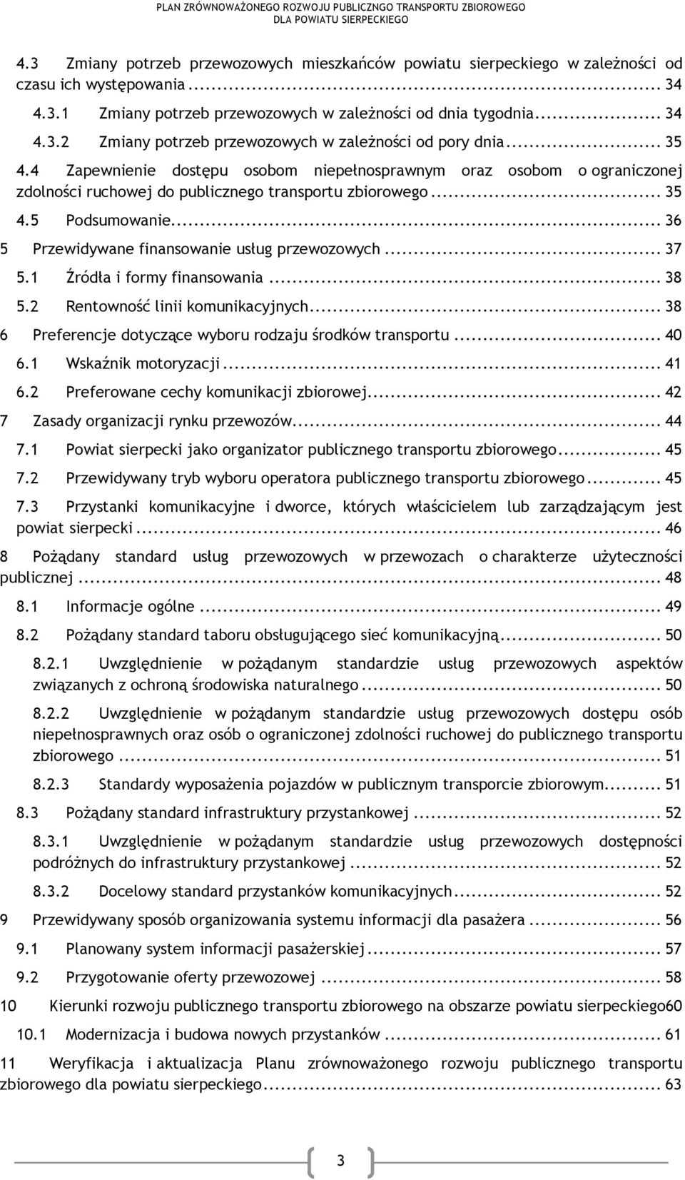 .. 35 4.5 Podsumowanie... 36 5 Przewidywane finansowanie usług przewozowych... 37 5.1 5.2 Źródła i formy finansowania... 38 Rentowność linii komunikacyjnych.