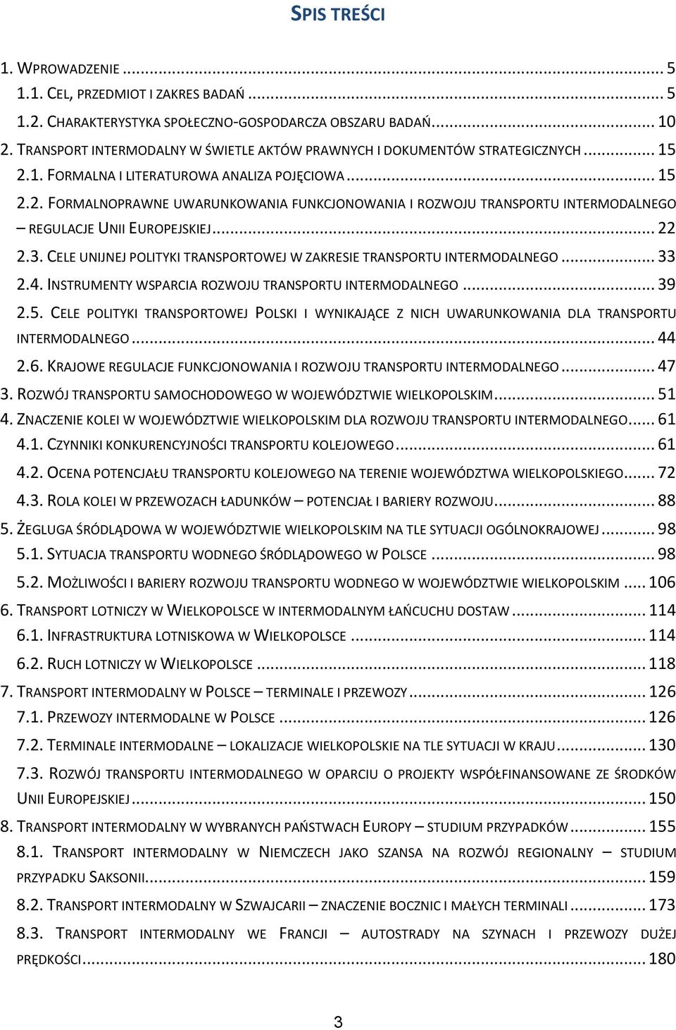 .. 22 2.3. CELE UNIJNEJ POLITYKI TRANSPORTOWEJ W ZAKRESIE TRANSPORTU INTERMODALNEGO... 33 2.4. INSTRUMENTY WSPARCIA ROZWOJU TRANSPORTU INTERMODALNEGO... 39 2.5.