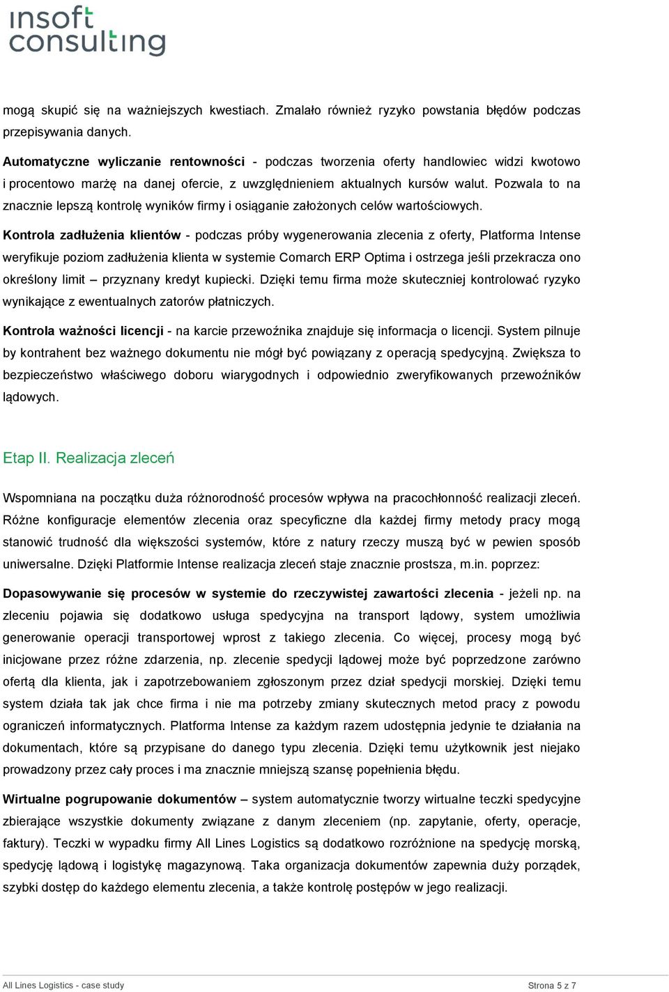 Pozwala to na znacznie lepszą kontrolę wyników firmy i osiąganie założonych celów wartościowych.