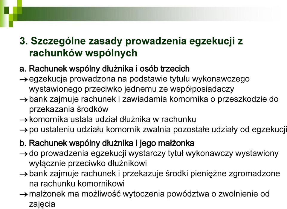 zawiadamia komornika o przeszkodzie do przekazania środków komornika ustala udział dłużnika w rachunku po ustaleniu udziału komornik zwalnia pozostałe udziały od egzekucji b.