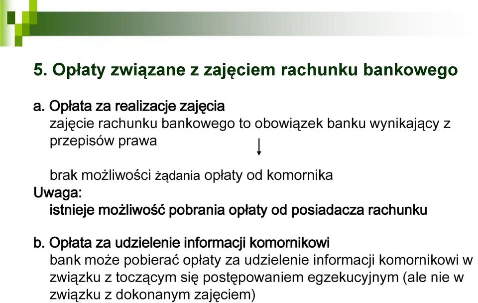 możliwości żądania opłaty od komornika Uwaga: istnieje możliwość pobrania opłaty od posiadacza rachunku b.