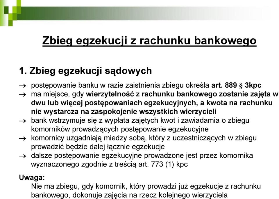 bank wstrzymuje się z wypłata zajętych kwot i zawiadamia o zbiegu komorników prowadzących postępowanie egzekucyjne komornicy uzgadniają miedzy sobą, który z uczestniczących w zbiegu prowadzić