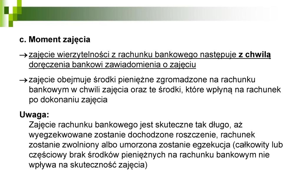 zajęcia Uwaga: Zajęcie rachunku bankowego jest skuteczne tak długo, aż wyegzekwowane zostanie dochodzone roszczenie, rachunek zostanie