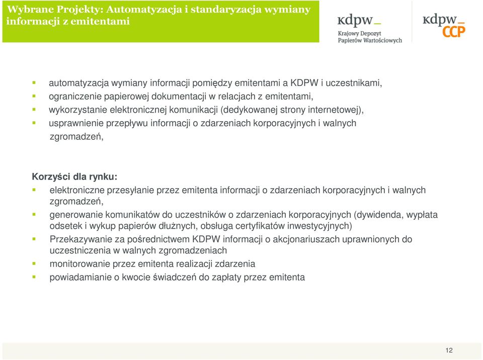 rynku: elektroniczne przesyłanie przez emitenta informacji o zdarzeniach korporacyjnych i walnych zgromadzeń, generowanie komunikatów do uczestników o zdarzeniach korporacyjnych (dywidenda, wypłata