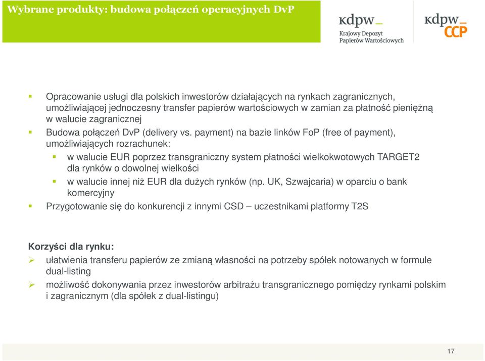 payment) na bazie linków FoP (free of payment), umożliwiających rozrachunek: w walucie EUR poprzez transgraniczny system płatności wielkokwotowych TARGET2 dla rynków o dowolnej wielkości w walucie