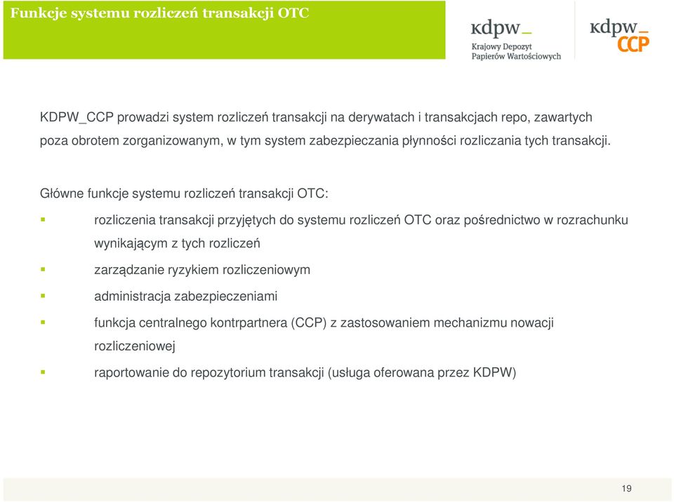 Główne funkcje systemu rozliczeń transakcji OTC: rozliczenia transakcji przyjętych do systemu rozliczeń OTC oraz pośrednictwo w rozrachunku wynikającym z