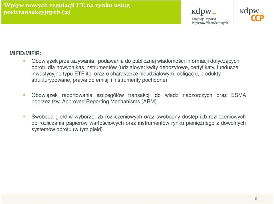 oraz o charakterze nieudziałowym: obligacje, produkty strukturyzowane, prawa do emisji i instrumenty pochodne) Obowiązek raportowania szczegółów transakcji do władz nadzorczych