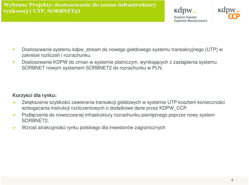 Korzyści dla rynku: Zwiększenie szybkości zawierania transakcji giełdowych w systemie UTP kosztem konieczności wzbogacania instrukcji rozliczeniowych o dodatkowe dane