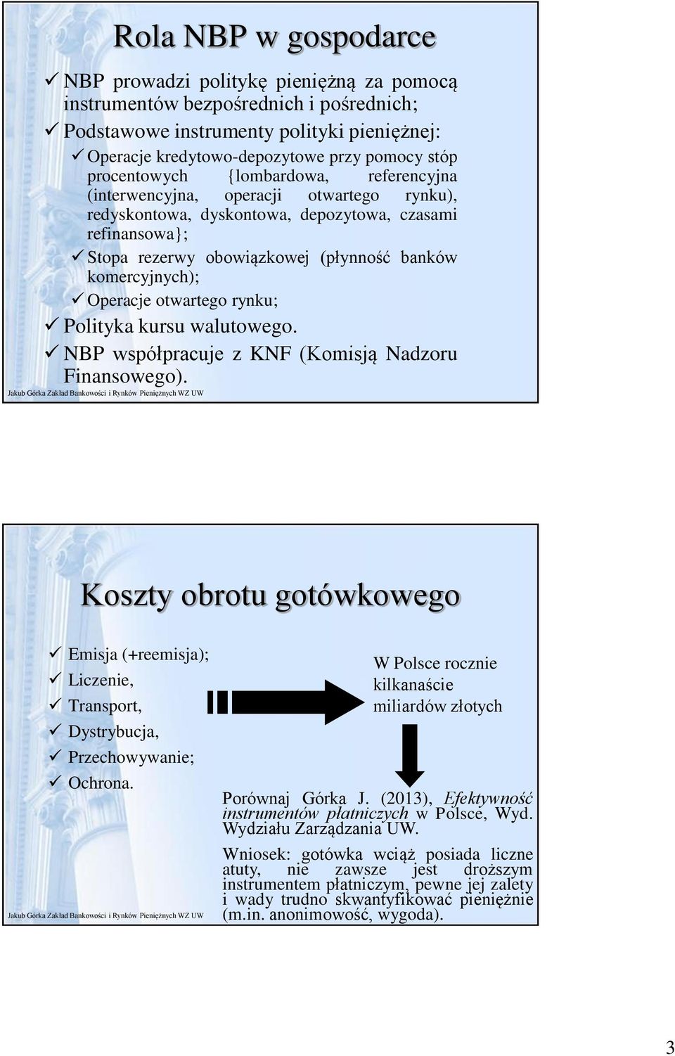 komercyjnych); Operacje otwartego rynku; Polityka kursu walutowego. NBP współpracuje z KNF (Komisją Nadzoru Finansowego).