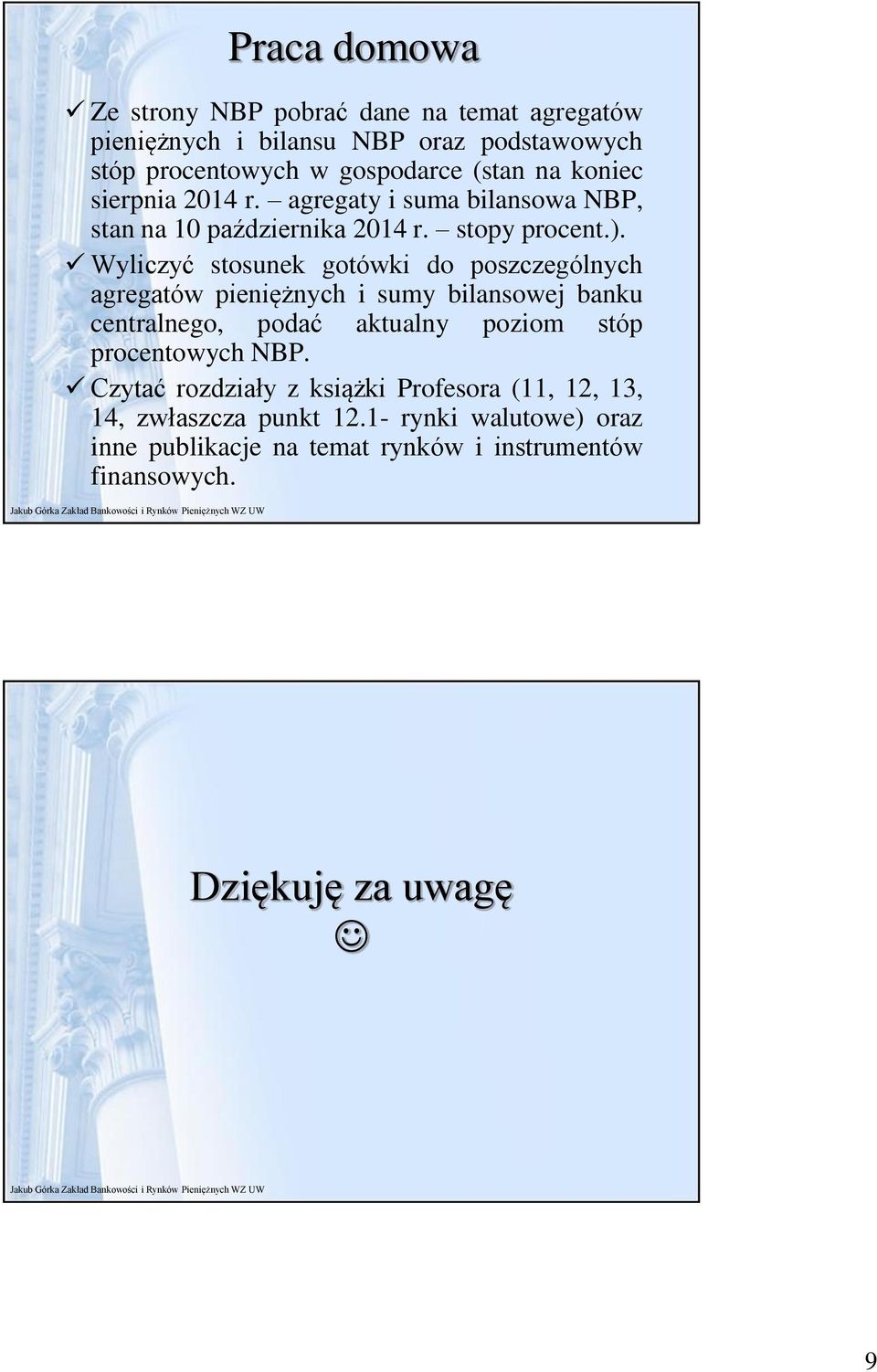 Wyliczyć stosunek gotówki do poszczególnych agregatów pieniężnych i sumy bilansowej banku centralnego, podać aktualny poziom stóp procentowych