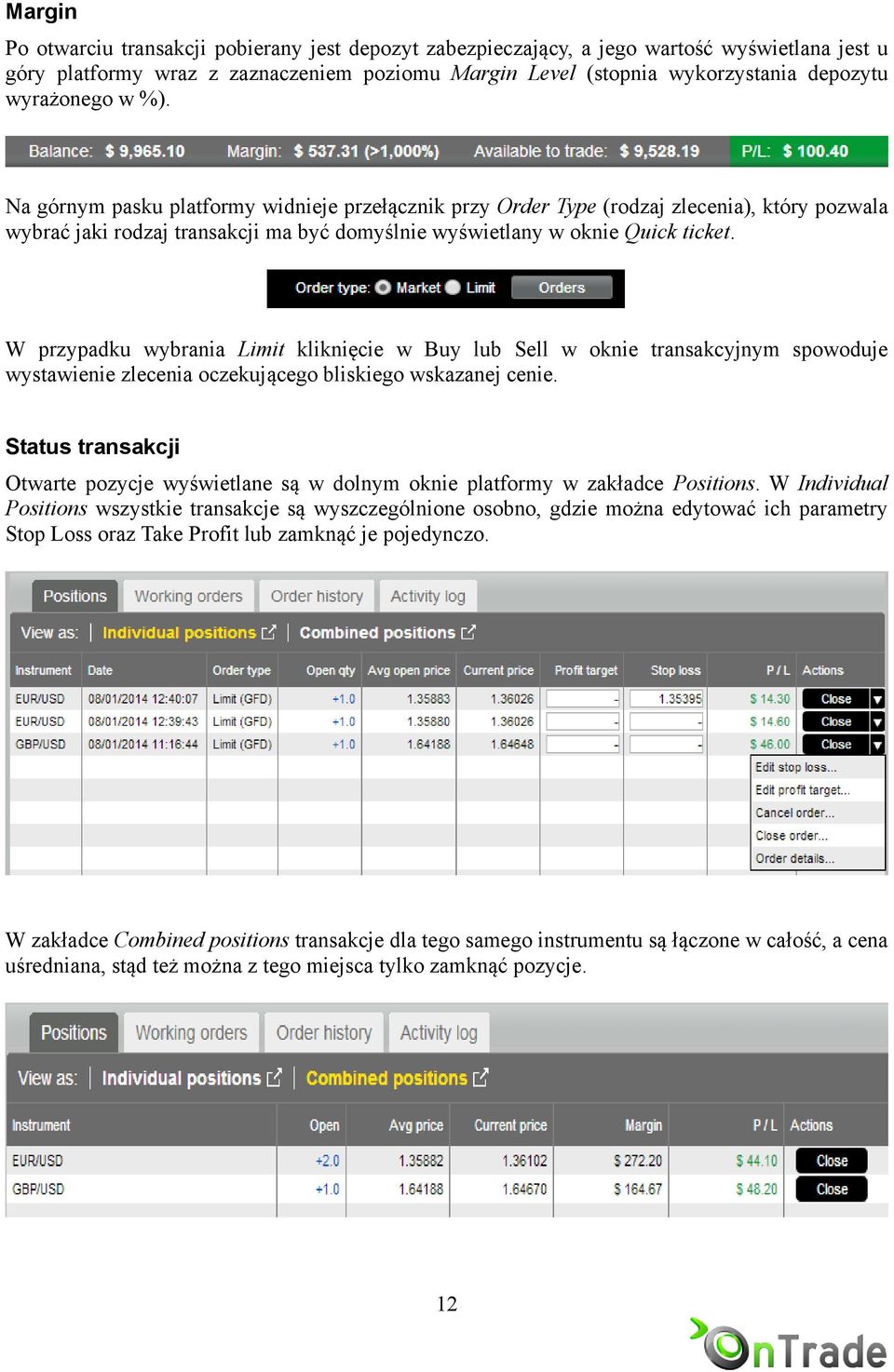W przypadku wybrania Limit kliknięcie w Buy lub Sell w oknie transakcyjnym spowoduje wystawienie zlecenia oczekującego bliskiego wskazanej cenie.