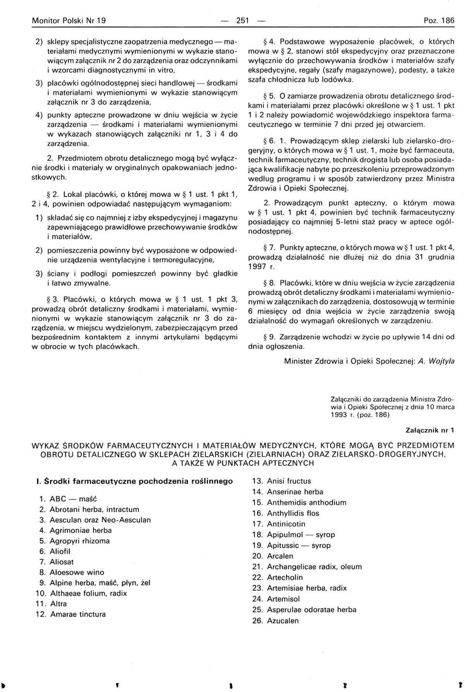 3) placówki ogólnodostępnej sieci handlowej - środkami i materiałami wymienionymi w wykazie stanowiącym załącznik nr 3 do zarządzenia, 4) punkty apteczne prowadzone w dniu wejścia w życie zarządzenia