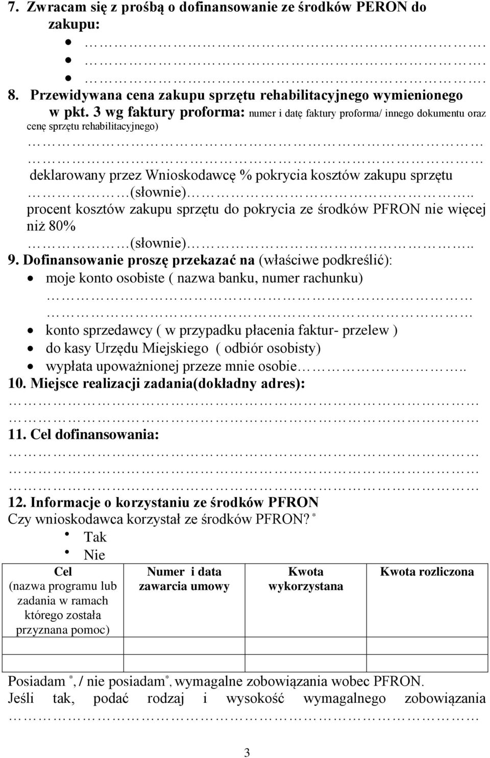 . procent kosztów zakupu sprzętu do pokrycia ze środków PFRON nie więcej niż 80% (słownie).. 9.