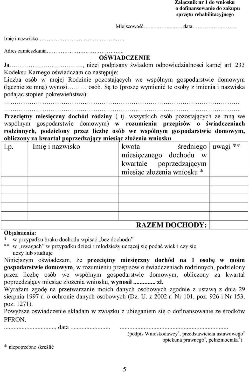 233 Kodeksu Karnego oświadczam co następuje: Liczba osób w mojej Rodzinie pozostających we wspólnym gospodarstwie domowym (łącznie ze mną) wynosi osób.