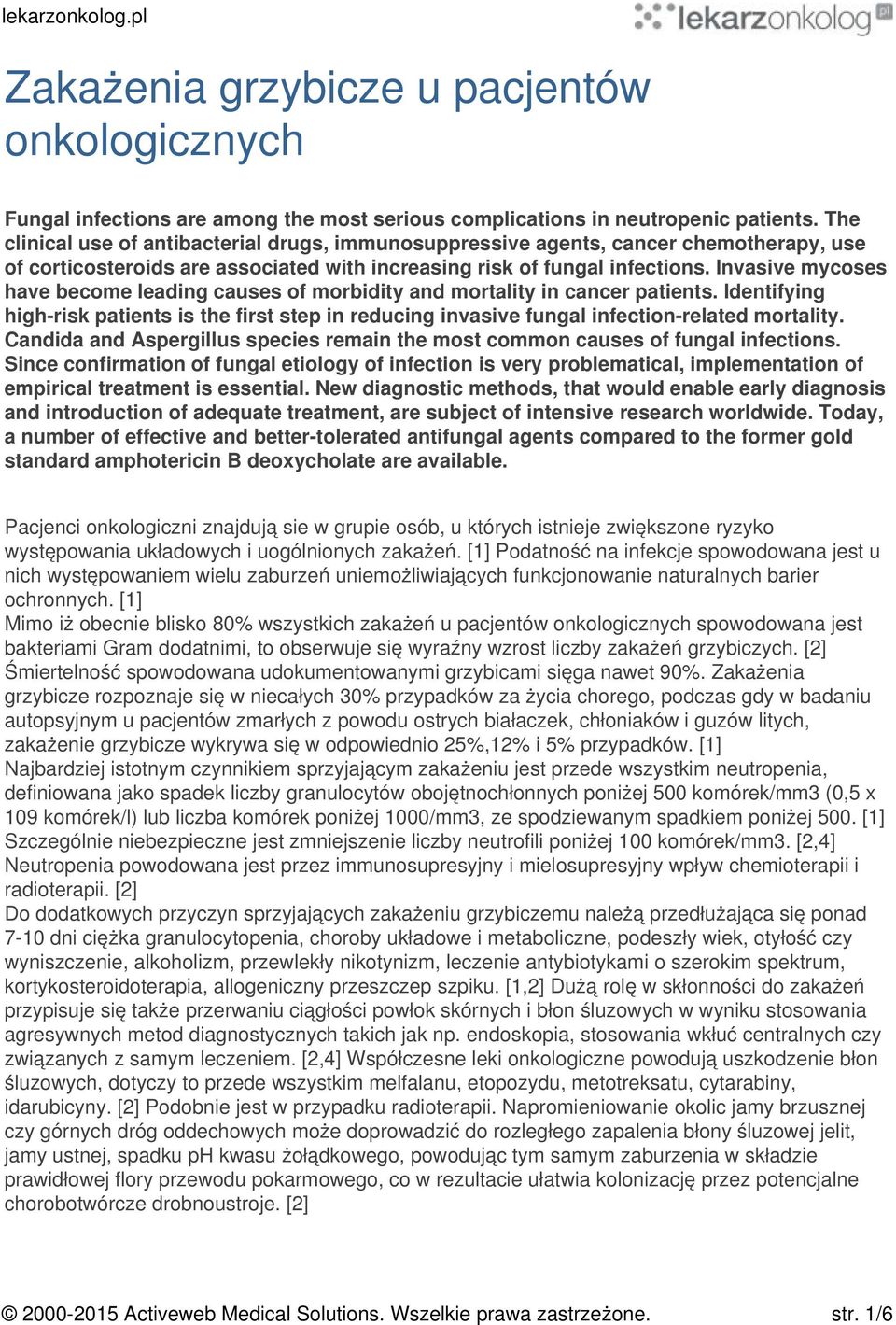 Invasive mycoses have become leading causes of morbidity and mortality in cancer patients. Identifying high-risk patients is the first step in reducing invasive fungal infection-related mortality.