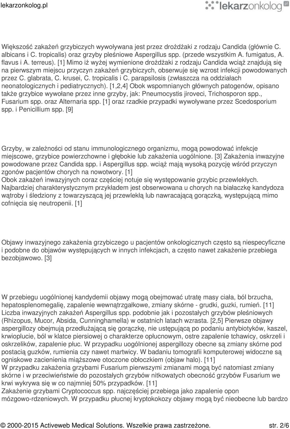 glabrata, C. krusei, C. tropicalis i C. parapsilosis (zwłaszcza na oddziałach neonatologicznych i pediatrycznych).