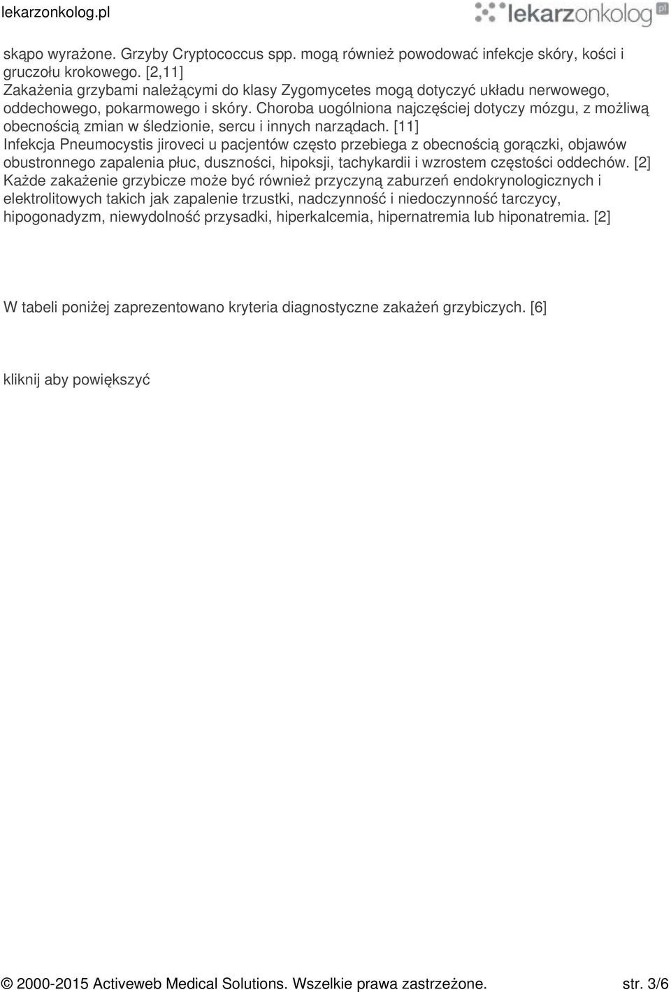 Choroba uogólniona najczęściej dotyczy mózgu, z możliwą obecnością zmian w śledzionie, sercu i innych narządach.