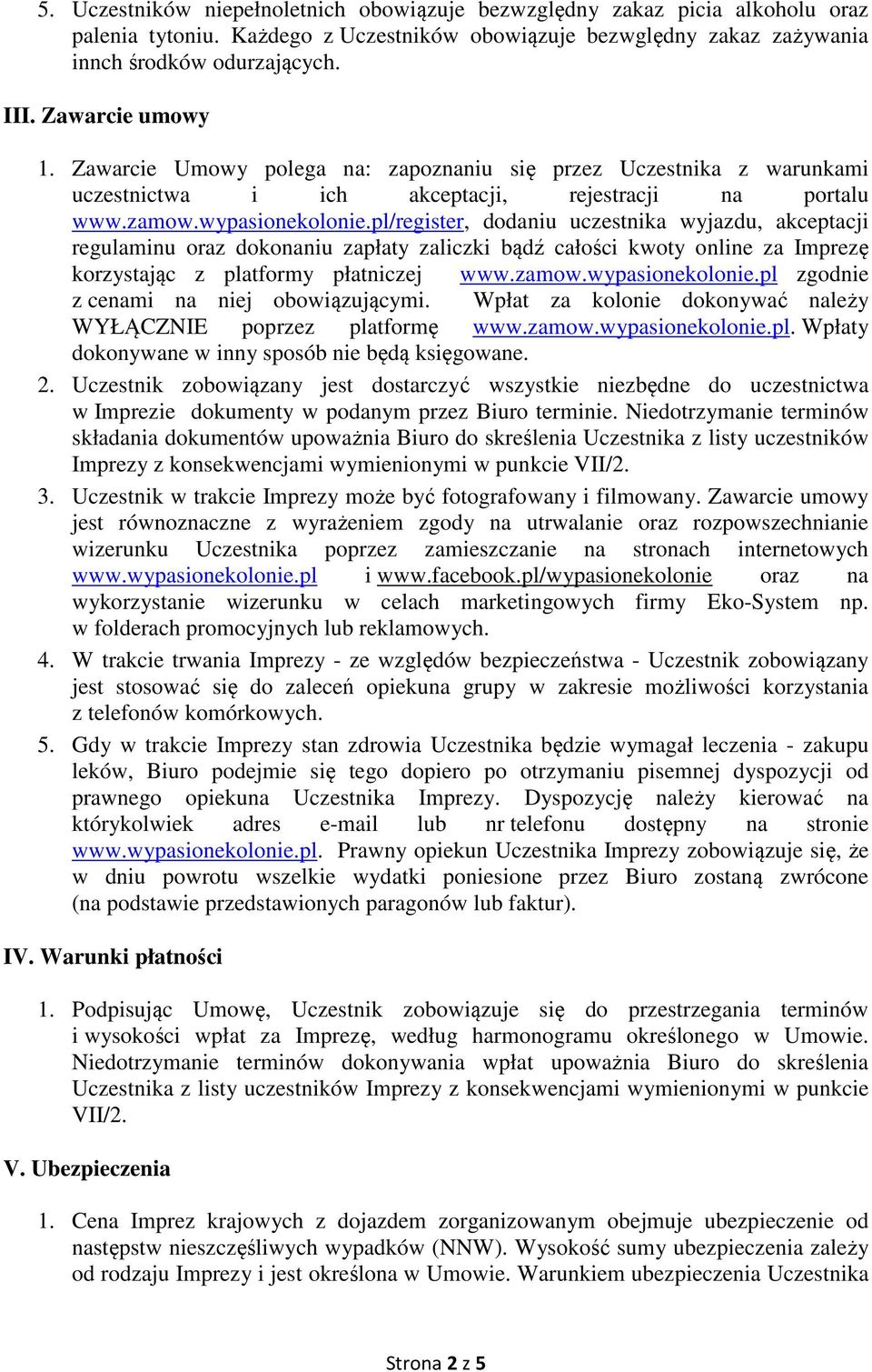 pl/register, dodaniu uczestnika wyjazdu, akceptacji regulaminu oraz dokonaniu zapłaty zaliczki bądź całości kwoty online za Imprezę korzystając z platformy płatniczej www.zamow.wypasionekolonie.