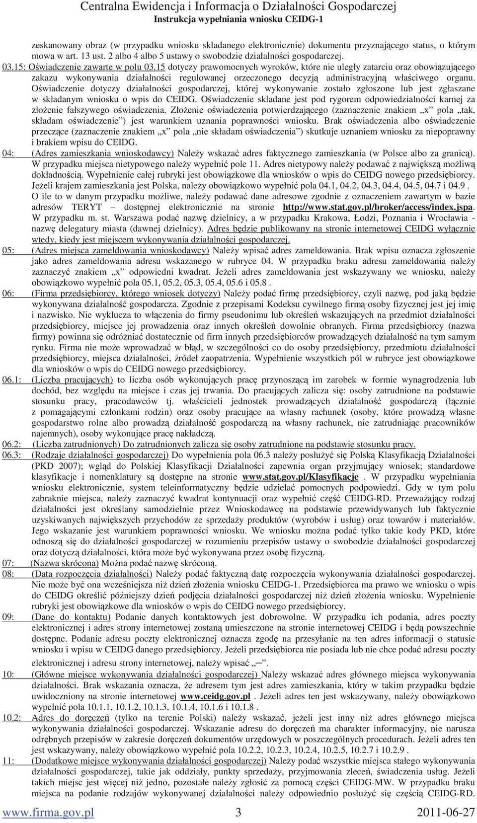15 dotyczy prawomocnych wyroków, które nie uległy zatarciu oraz obowi zuj cego zakazu wykonywania działalno ci regulowanej orzeczonego decyzj administracyjn wła ciwego organu.