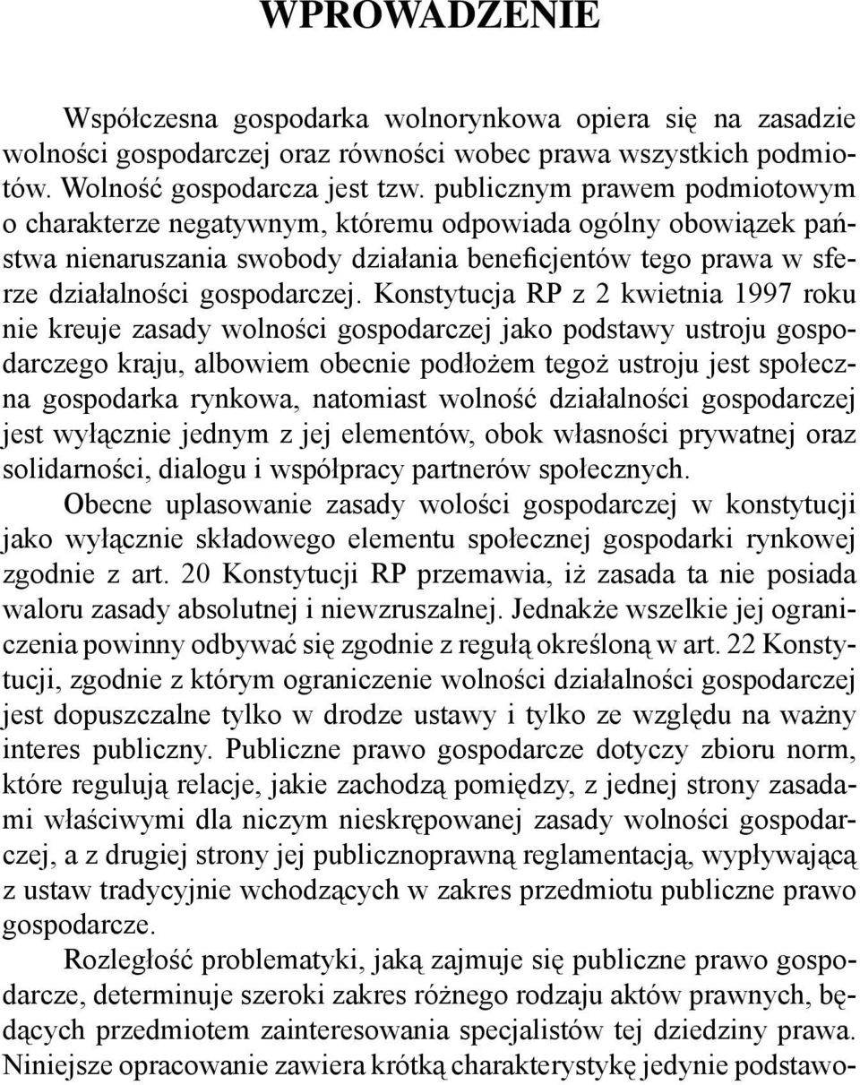 Konstytucja RP z 2 kwietnia 1997 roku nie kreuje zasady wolności gospodarczej jako podstawy ustroju gospodarczego kraju, albowiem obecnie podłożem tegoż ustroju jest społeczna gospodarka rynkowa,