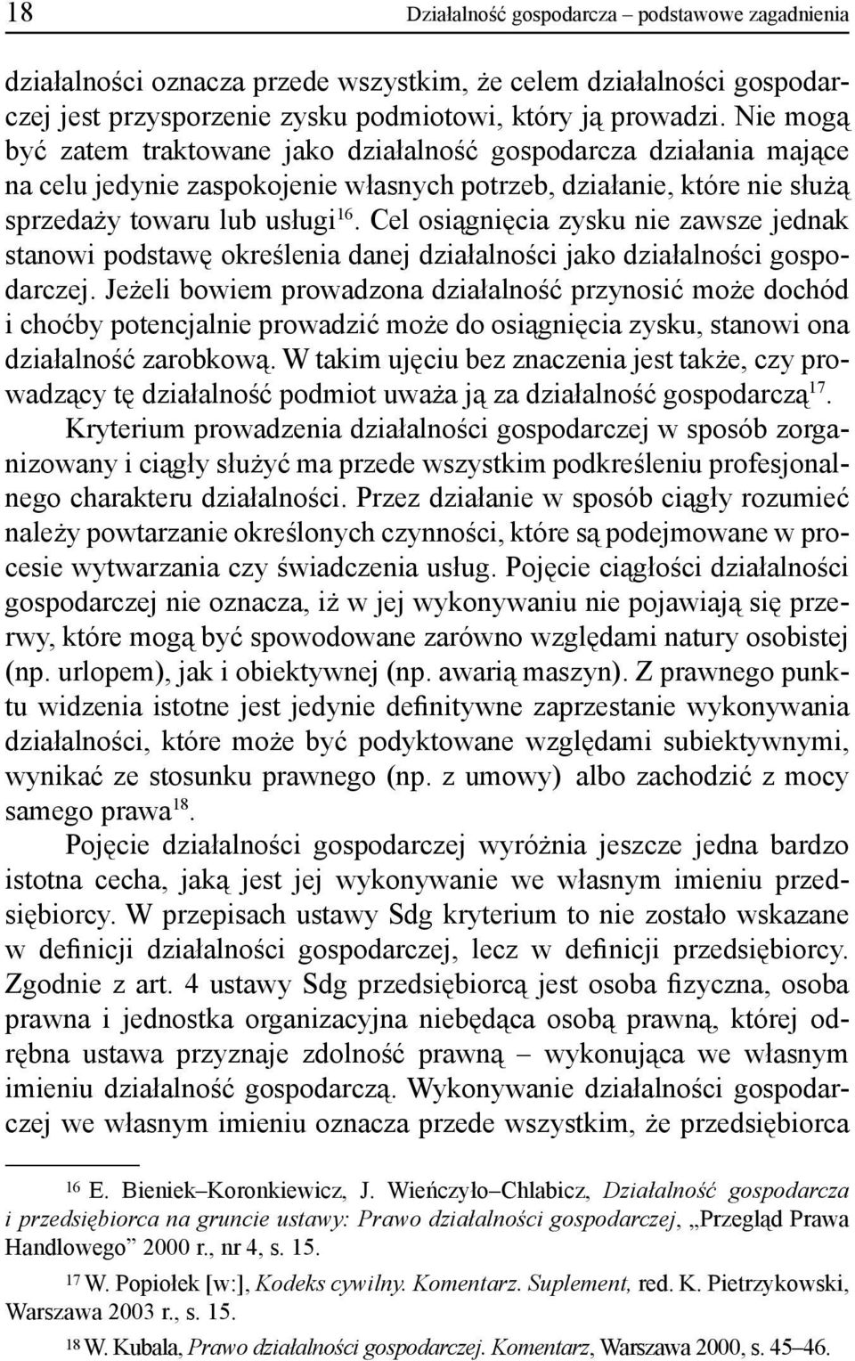 Cel osiągnięcia zysku nie zawsze jednak stanowi podstawę określenia danej działalności jako działalności gospodarczej.