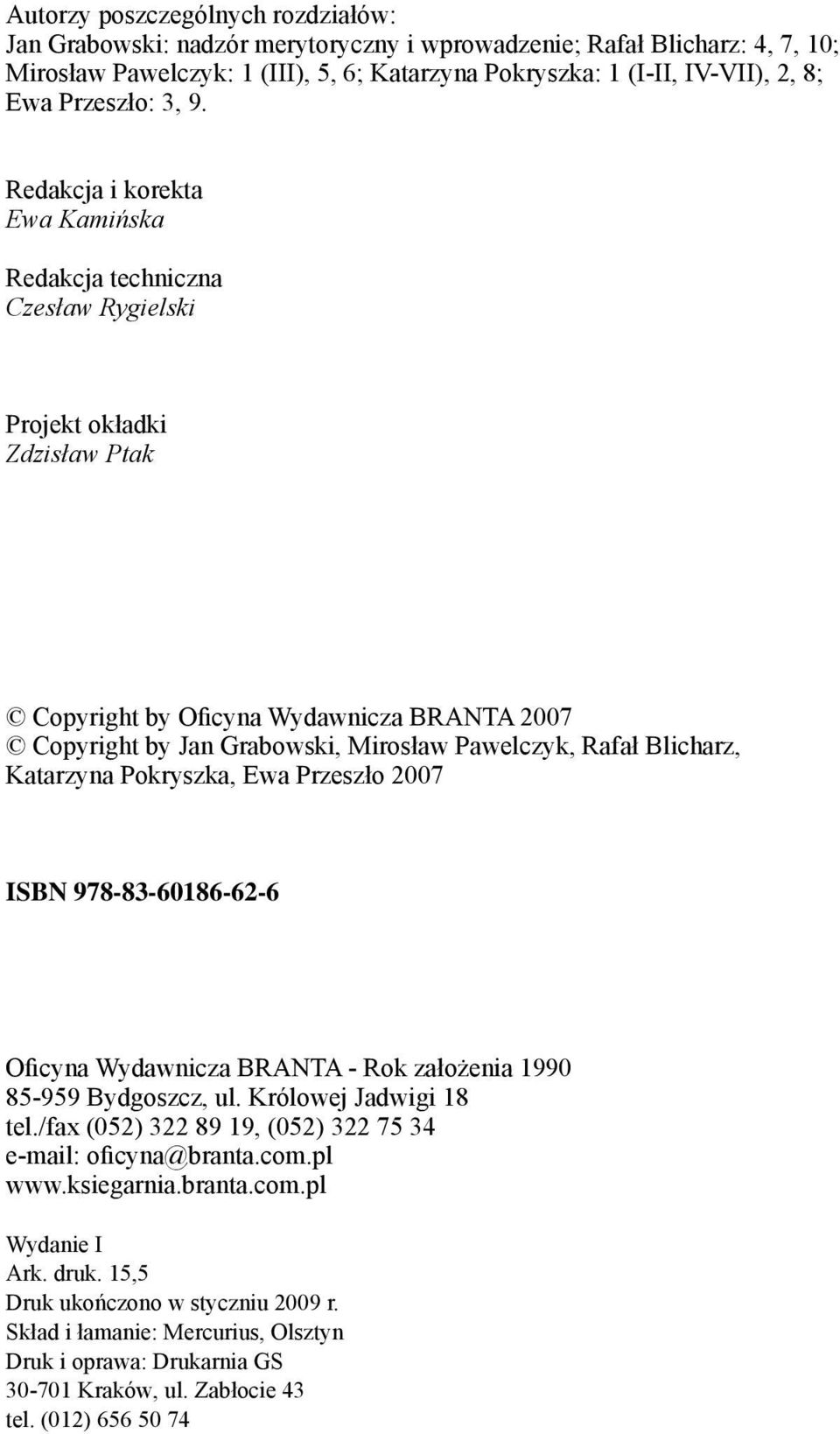 Redakcja i korekta Ewa Kamińska Redakcja techniczna Czesław Rygielski Projekt okładki Zdzisław Ptak Copyright by Oicyna Wydawnicza BRANTA 2007 Copyright by Jan Grabowski, Mirosław Pawelczyk, Rafał