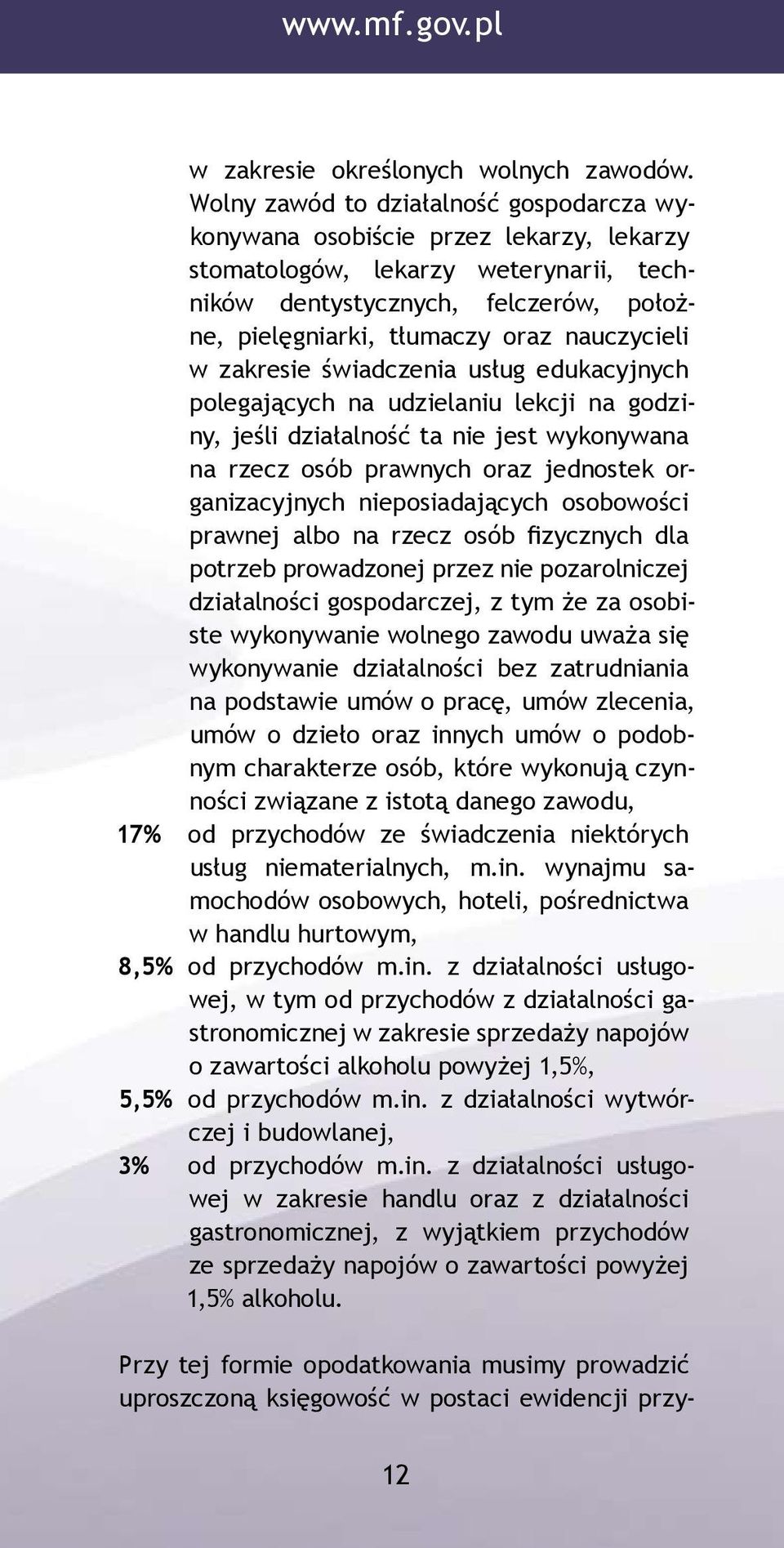 nauczycieli w zakresie świadczenia usług edukacyjnych polegających na udzielaniu lekcji na godziny, jeśli działalność ta nie jest wykonywana na rzecz osób prawnych oraz jednostek organizacyjnych