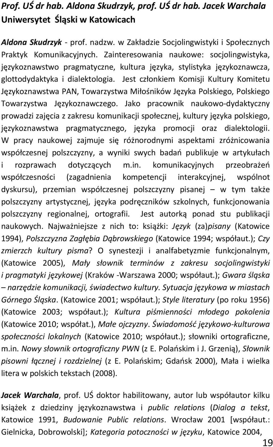 Jest członkiem Komisji Kultury Komitetu Językoznawstwa PAN, Towarzystwa Miłośników Języka Polskiego, Polskiego Towarzystwa Językoznawczego.
