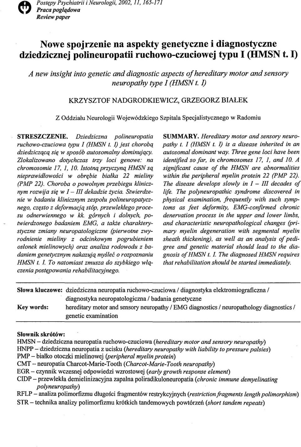 I) KRZYSZTOF NADGRODKIEWICZ, GRZEGORZ BIAŁEK Z Oddziału Neurologii Wojewódzkiego Szpitala Specjalistycznego w Radomiu STRESZCZENIE. Dziedziczna palineuropatia ruchowo-czuciowa typu I (HMSN t.