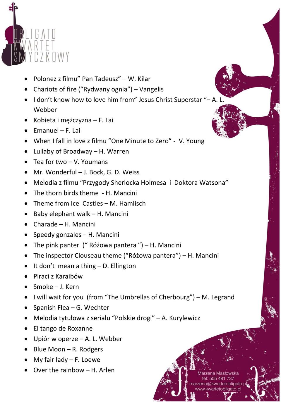 Weiss Melodia z filmu Przygody Sherlocka Holmesa i Doktora Watsona The thorn birds theme - H. Mancini Theme from Ice Castles M. Hamlisch Baby elephant walk H. Mancini Charade H.