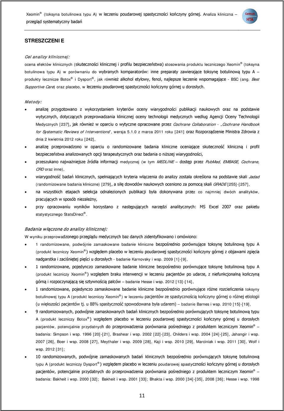 (toksyna botulinowa typu A) w porównaniu do wybranych komparatorów: inne preparaty zawierające toksynę botulinową typu A produkty lecznicze Botox i Dysport, jak również alkohol etylowy, fenol,