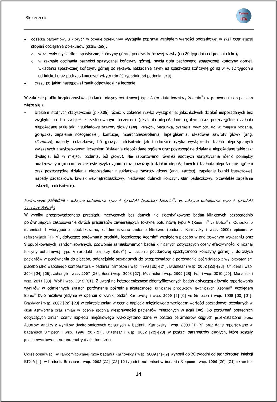 wkładania spastycznej kończyny górnej do rękawa, nakładania szyny na spastyczną kończynę górną w 4, 12 tygodniu od iniekcji oraz podczas końcowej wizyty (do 20 tygodnia od podania leku), czasu po