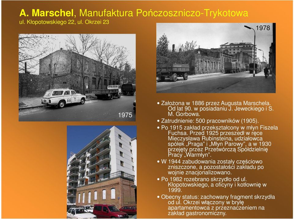 Przed 1925 przeszedł w ręce Mieczysława Rubinsteina, udziałowca spółek Praga i Młyn Parowy, a w 1930 przejęty przez Przetwórczą Spółdzielnię Pracy Warmłyn.