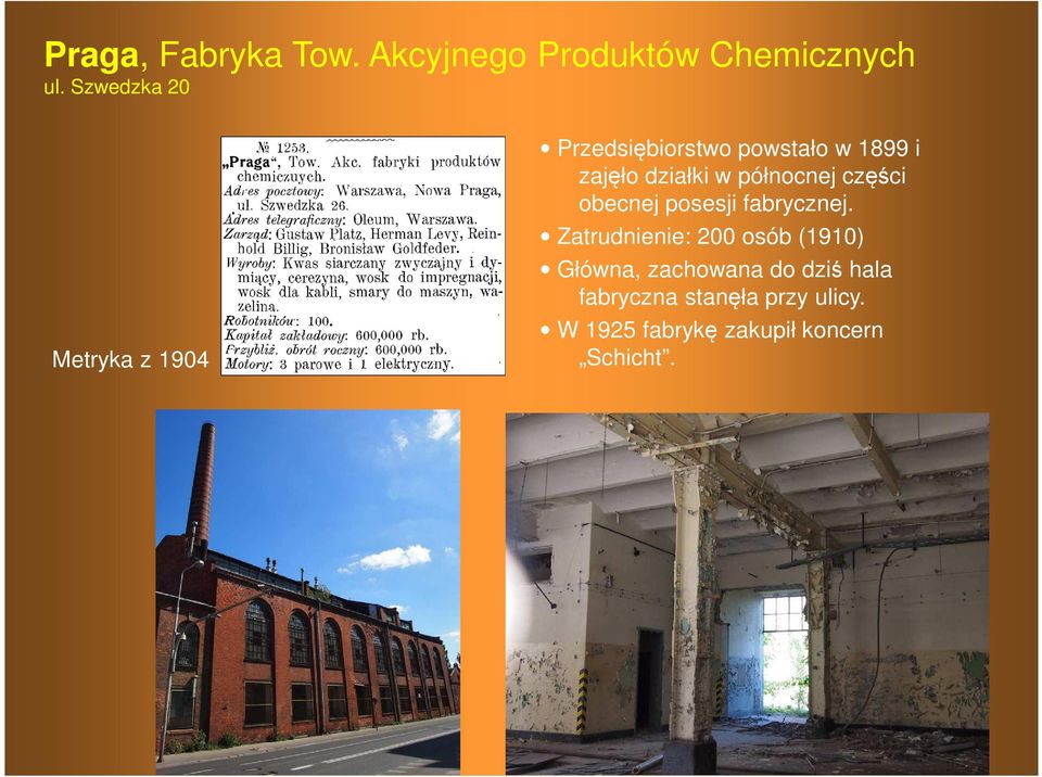 w północnej części obecnej posesji fabrycznej.