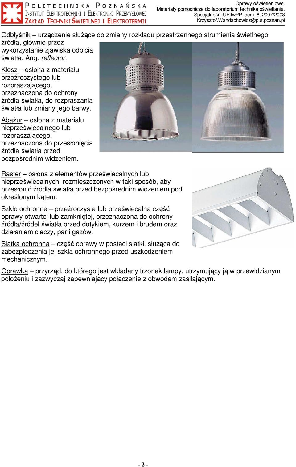 AbaŜur osłona z materiału nieprzeświecalnego lub rozpraszającego, przeznaczona do przesłonięcia źródła światła przed bezpośrednim widzeniem.