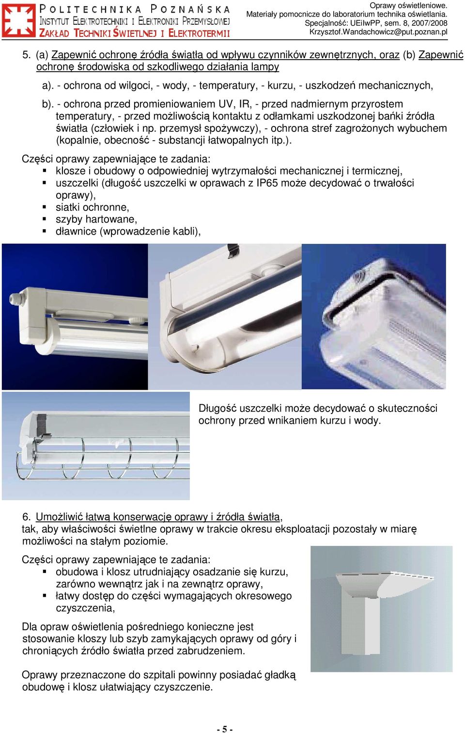 - ochrona przed promieniowaniem UV, IR, - przed nadmiernym przyrostem temperatury, - przed moŝliwością kontaktu z odłamkami uszkodzonej bańki źródła światła (człowiek i np.