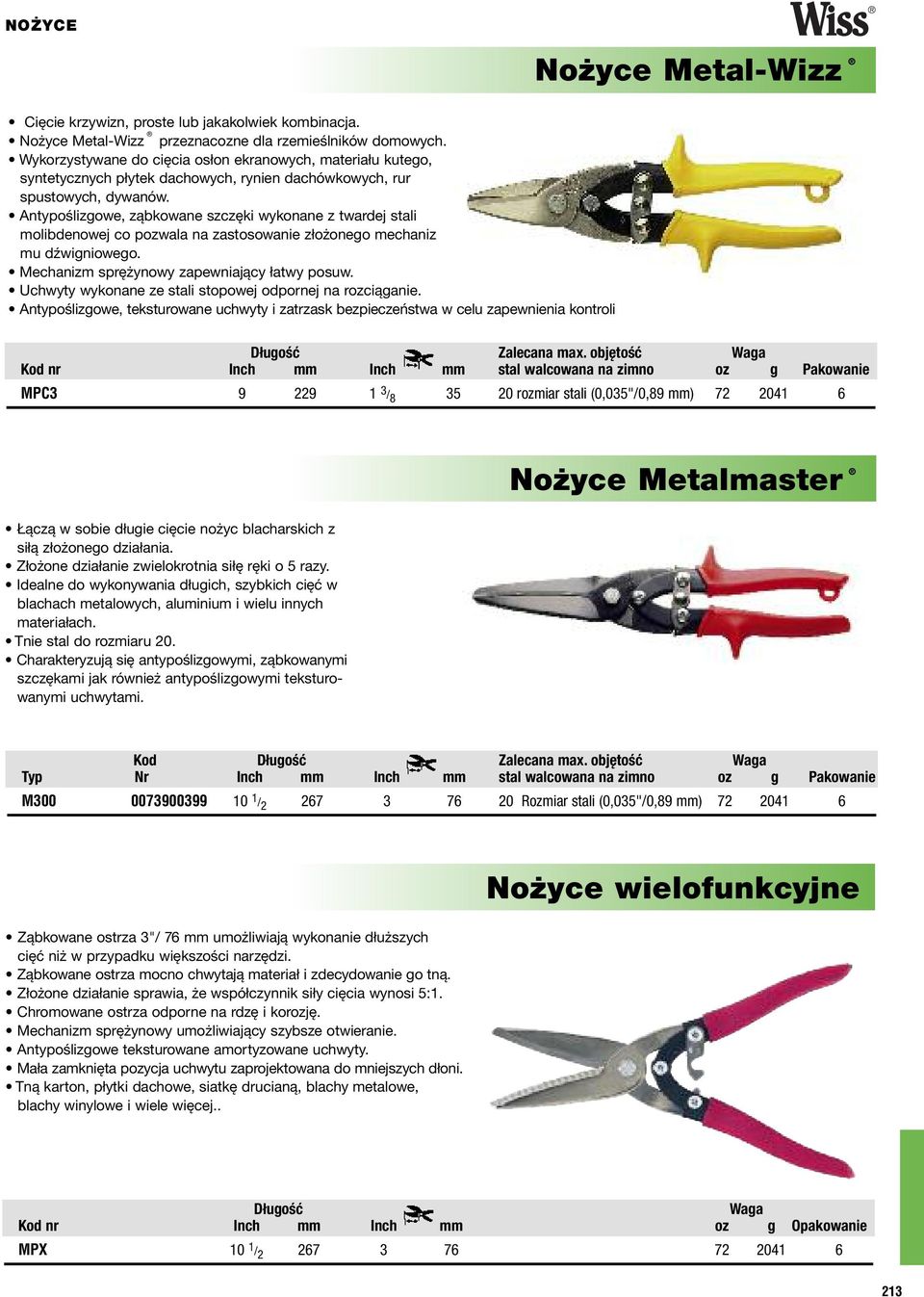 Antypoślizgowe, ząbkowane szczęki wykonane z twardej stali molibdenowej co pozwala na zastosowanie złożonego mechaniz mu dźwigniowego. Mechanizm sprężynowy zapewniający łatwy posuw.