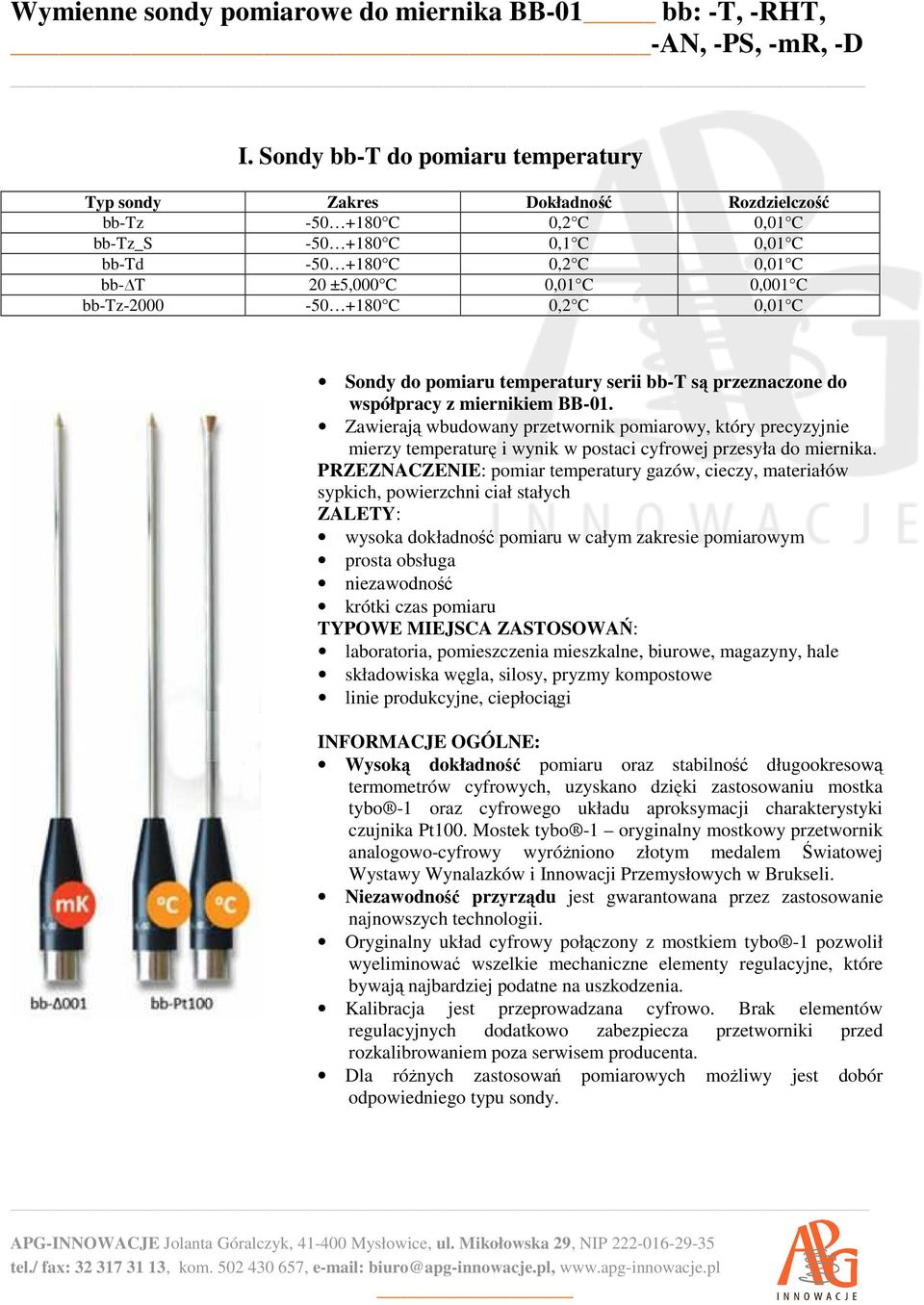 C bb-tz-2000-50 +180 C 0,2 C 0,01 C Sondy do pomiaru temperatury serii bb-t są przeznaczone do współpracy z miernikiem BB-01.