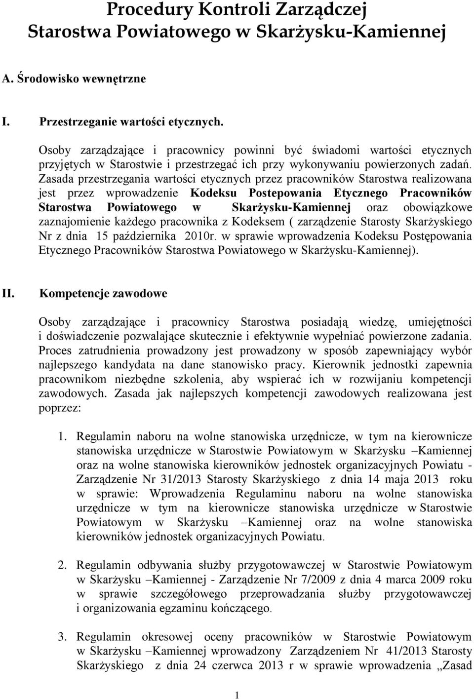 Zasada przestrzegania wartości etycznych przez pracowników Starostwa realizowana jest przez wprowadzenie Kodeksu Postepowania Etycznego Pracowników Starostwa Powiatowego w Skarżysku-Kamiennej oraz