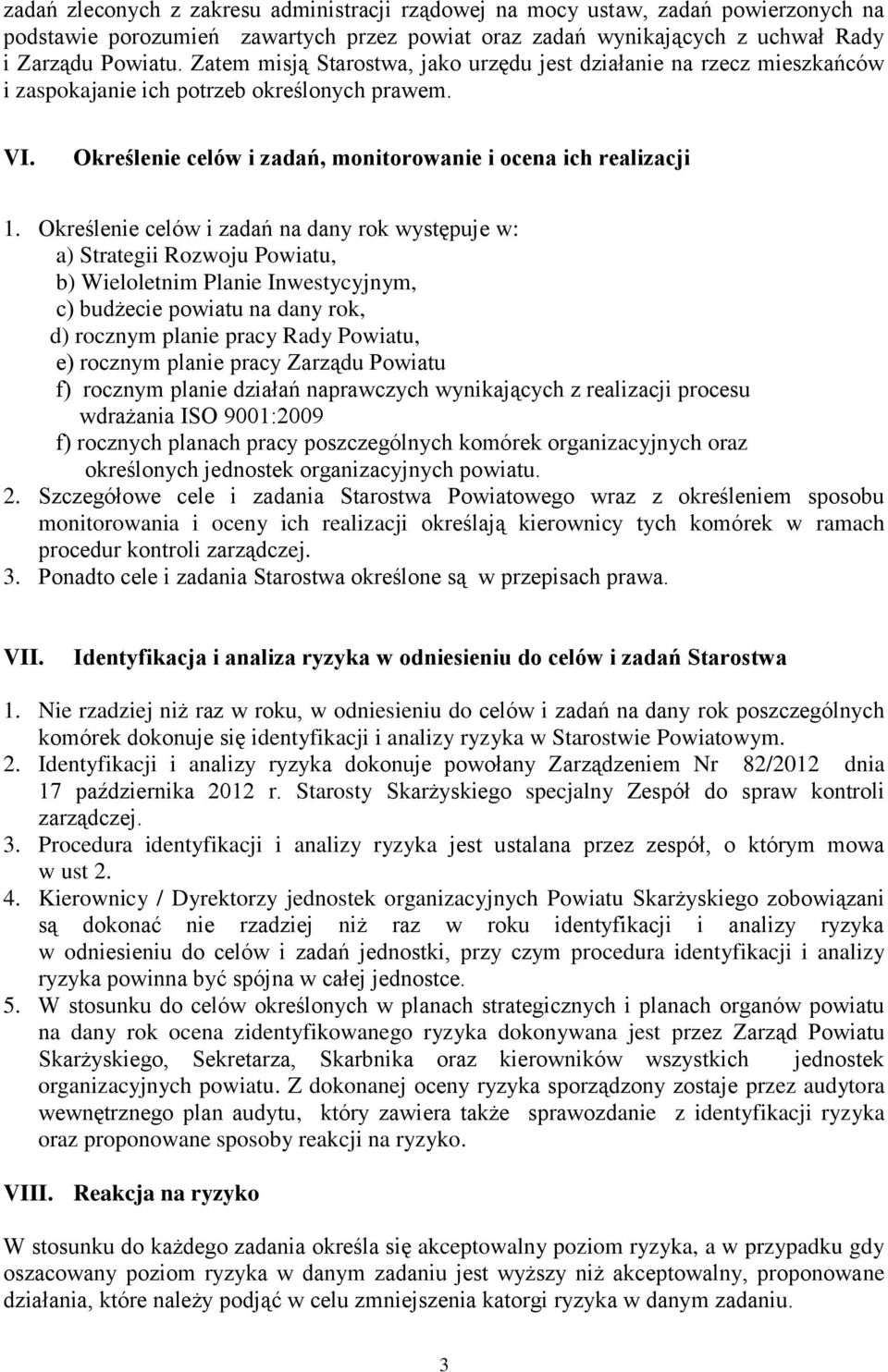 Określenie celów i zadań na dany rok występuje w: a) Strategii Rozwoju Powiatu, b) Wieloletnim Planie Inwestycyjnym, c) budżecie powiatu na dany rok, d) rocznym planie pracy Rady Powiatu, e) rocznym